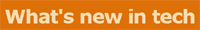 What's New in Tech?
